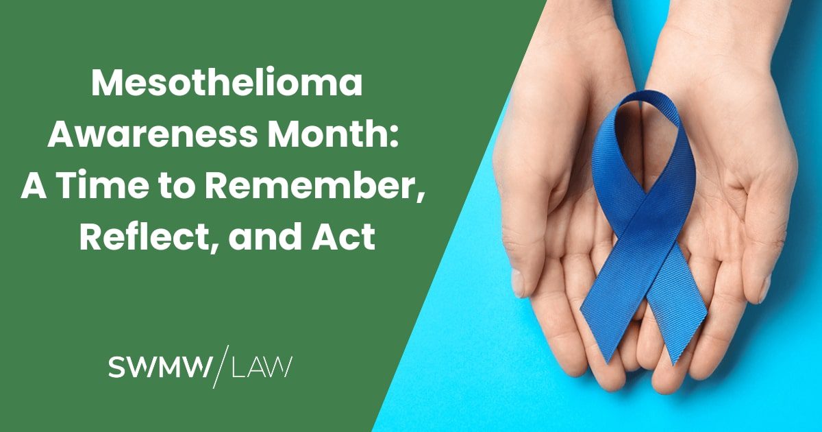 Hands holding a blue awareness ribbon on a blue background, next to text on a green background that reads "Mesothelioma Awareness Month: A Time to Remember, Reflect, and Act" with "SWMW Law" at the bottom.