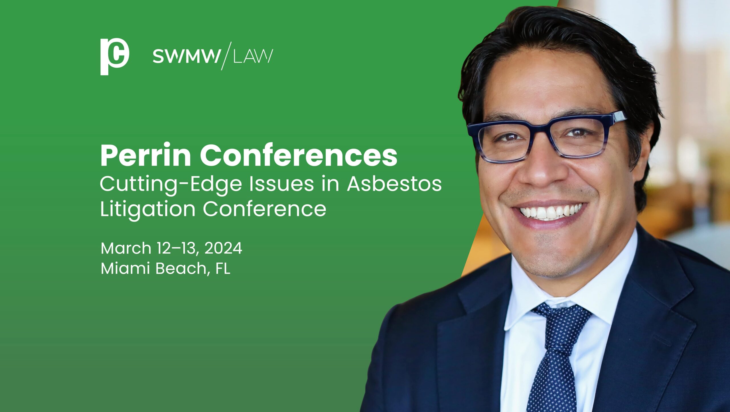 Perrin Conferences announcement for the Cutting-Edge Issues in Asbestos Litigation Conference, scheduled for March 12-13, 2024, in Miami Beach, FL. The image features a smiling man wearing glasses, a dark suit, white shirt, and patterned tie, set against a green background with the SWMW Law logo.