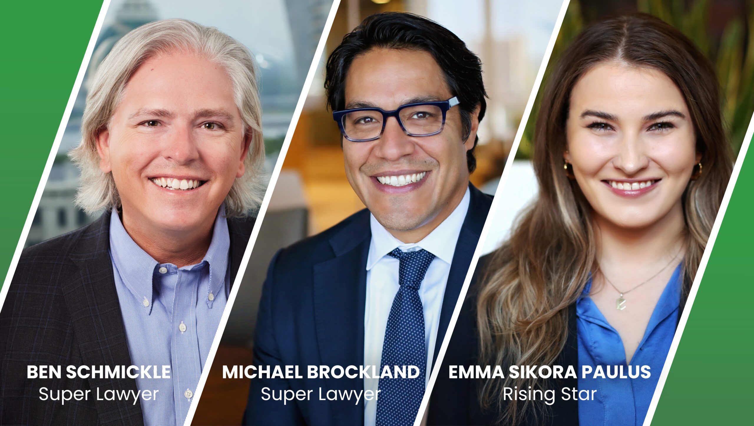 Three professional headshots arranged side by side with green diagonal borders. The first is a smiling man with light gray hair wearing a dark blazer and light blue shirt, labeled "Ben Schmickle, Super Lawyer." The second is a smiling man with dark hair and glasses wearing a dark suit, white shirt, and blue patterned tie, labeled "Michael Brockland, Super Lawyer." The third is a smiling woman with long brown hair wearing a blue blouse and necklace, labeled "Emma Sikora Paulus, Rising Star.