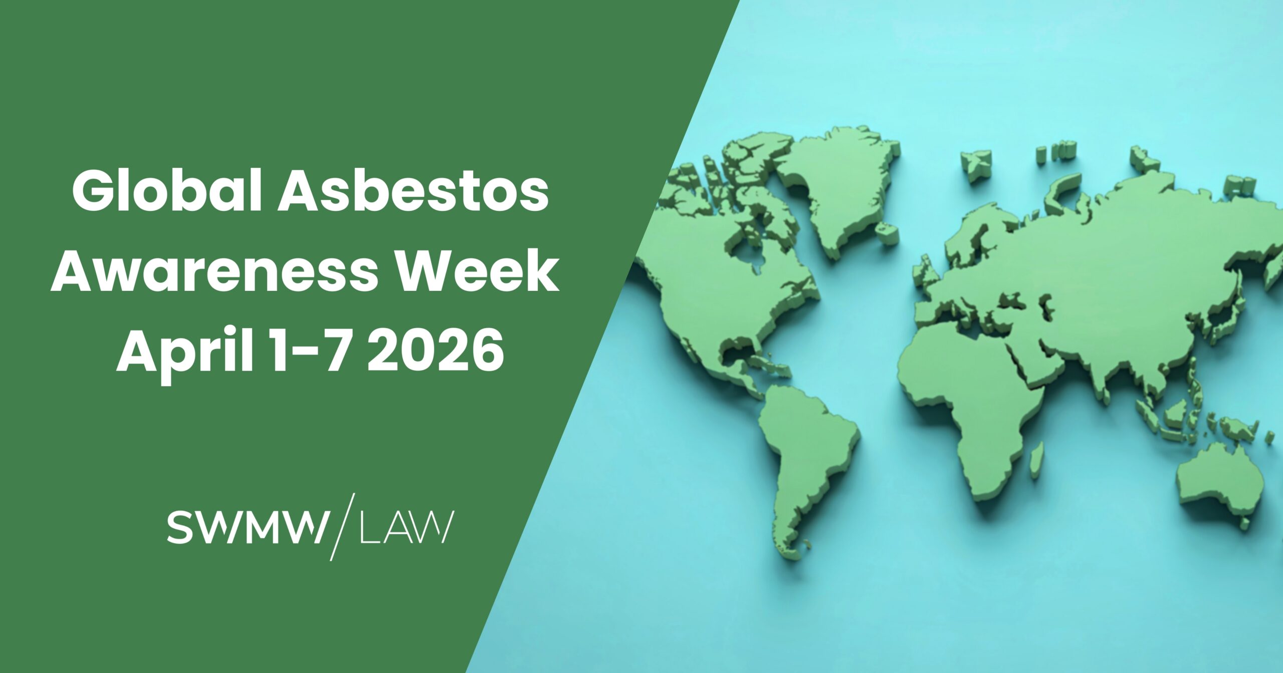 Global Asbestos Awareness Week April 1-7 2026 text on a green background next to a green 3D world map on a light blue surface, with the SWMW Law logo below the text.